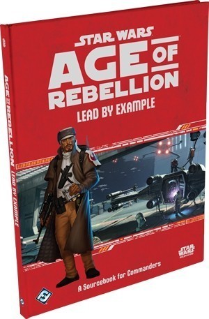 Star Wars RPG Age of Rebellion Lead by Example